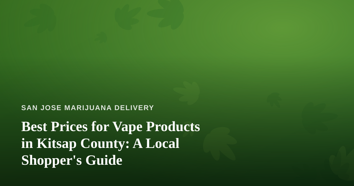 Best Prices for Vape Products in Kitsap County: A Local Shopper’s Guide