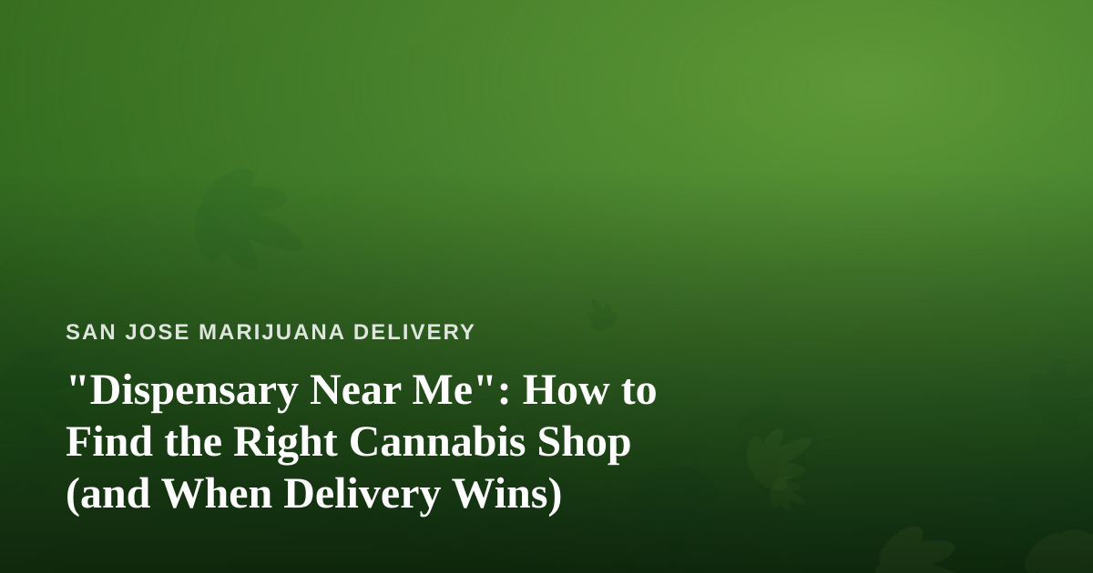 “Dispensary Near Me”: How to Find the Right Cannabis Shop (and When Delivery Wins)