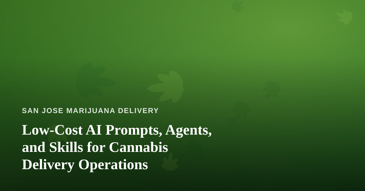 Low-Cost AI Prompts, Agents, and Skills for Cannabis Delivery Operations