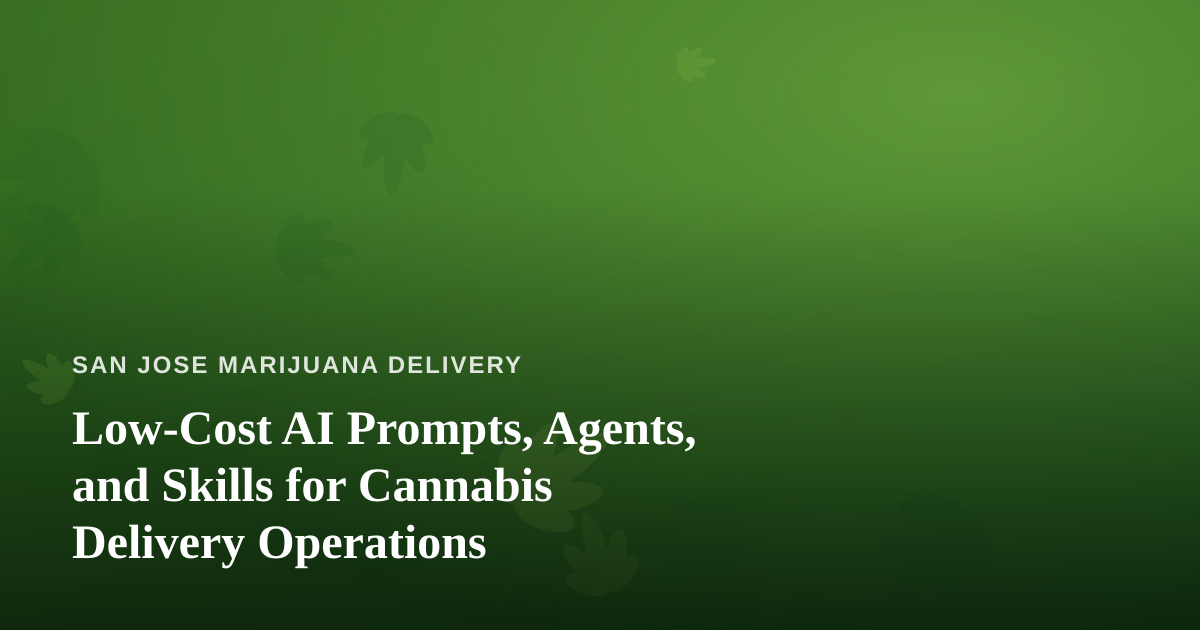 Low-Cost AI Prompts, Agents, and Skills for Cannabis Delivery Operations
