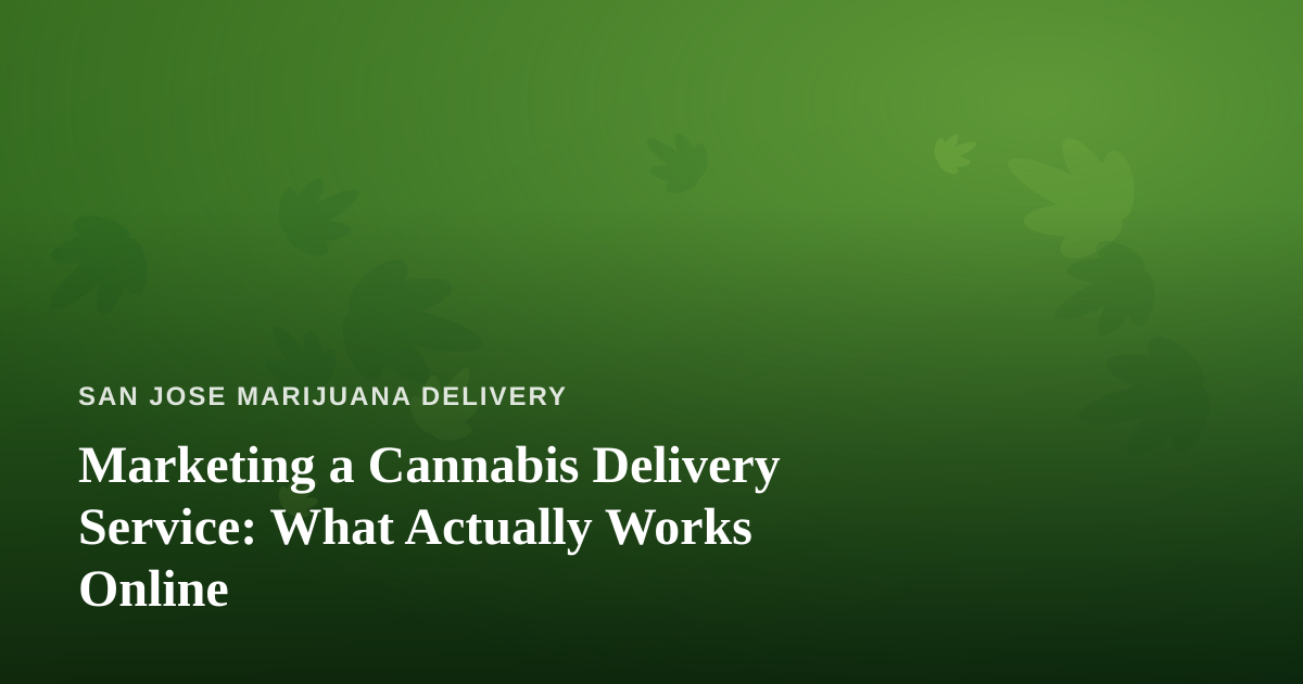 Marketing a Cannabis Delivery Service: What Actually Works Online