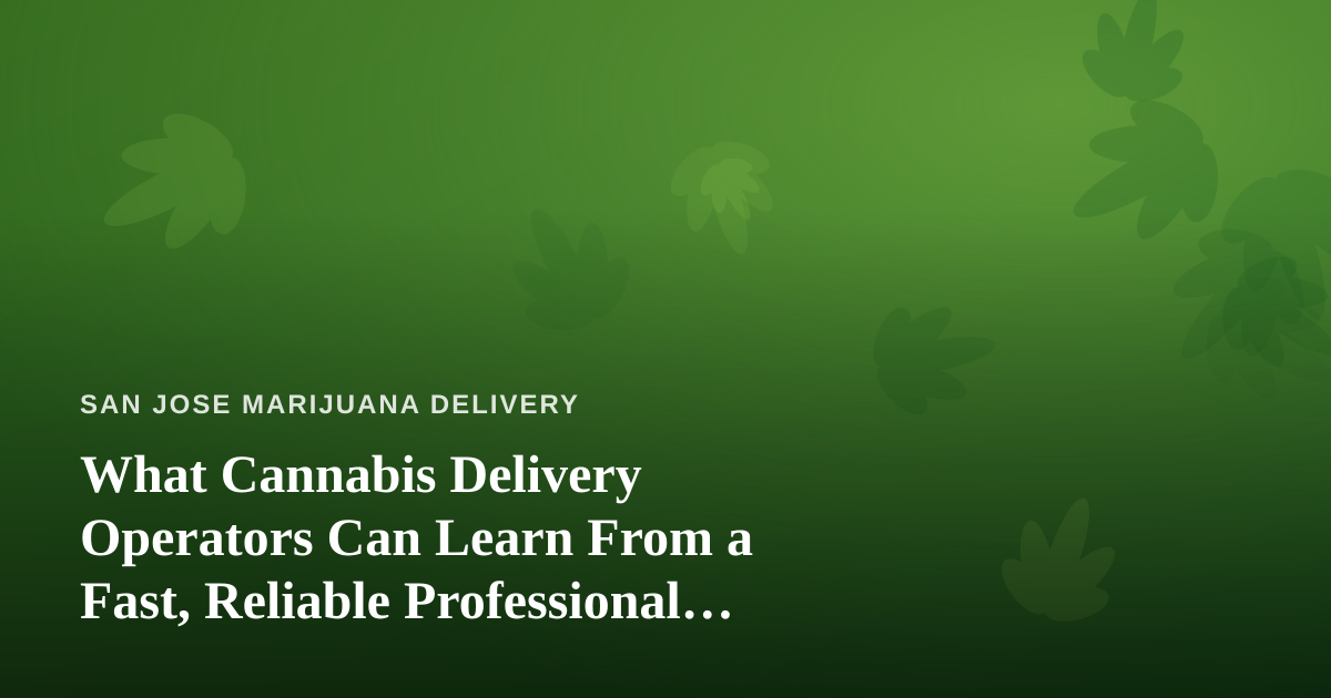 What Cannabis Delivery Operators Can Learn From a Fast, Reliable Professional Lawn Care Company