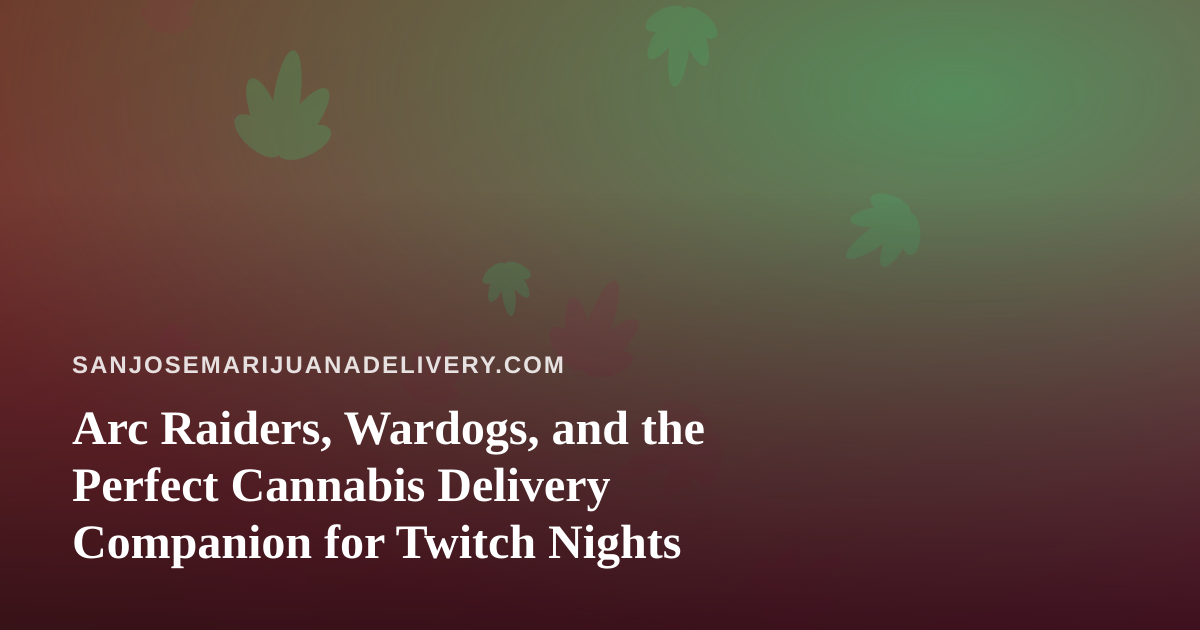 Arc Raiders, Wardogs, and the Perfect Cannabis Delivery Companion for Twitch Nights