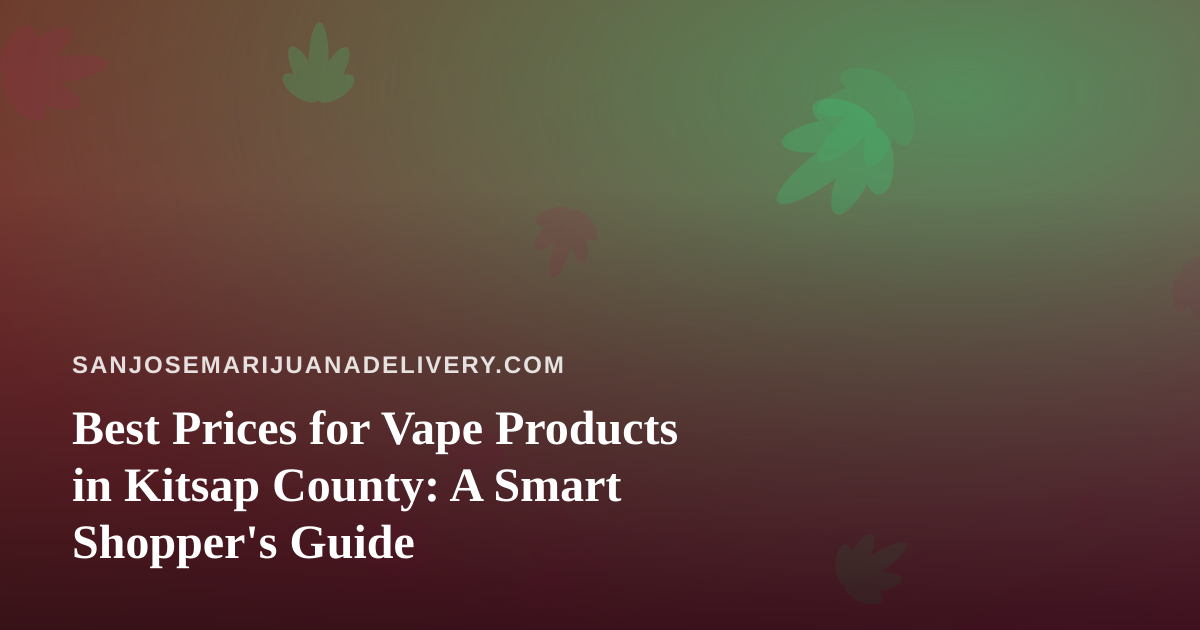 Best Prices for Vape Products in Kitsap County: A Smart Shopper’s Guide