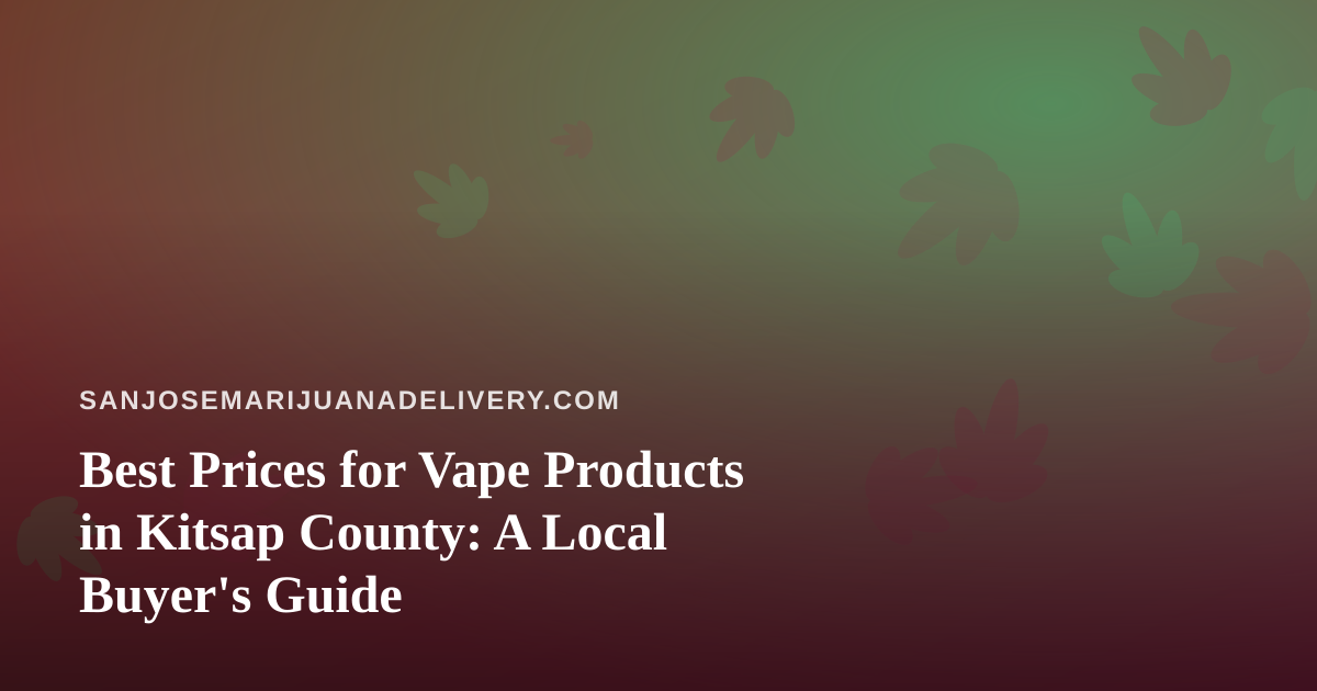 Best Prices for Vape Products in Kitsap County: A Local Buyer’s Guide