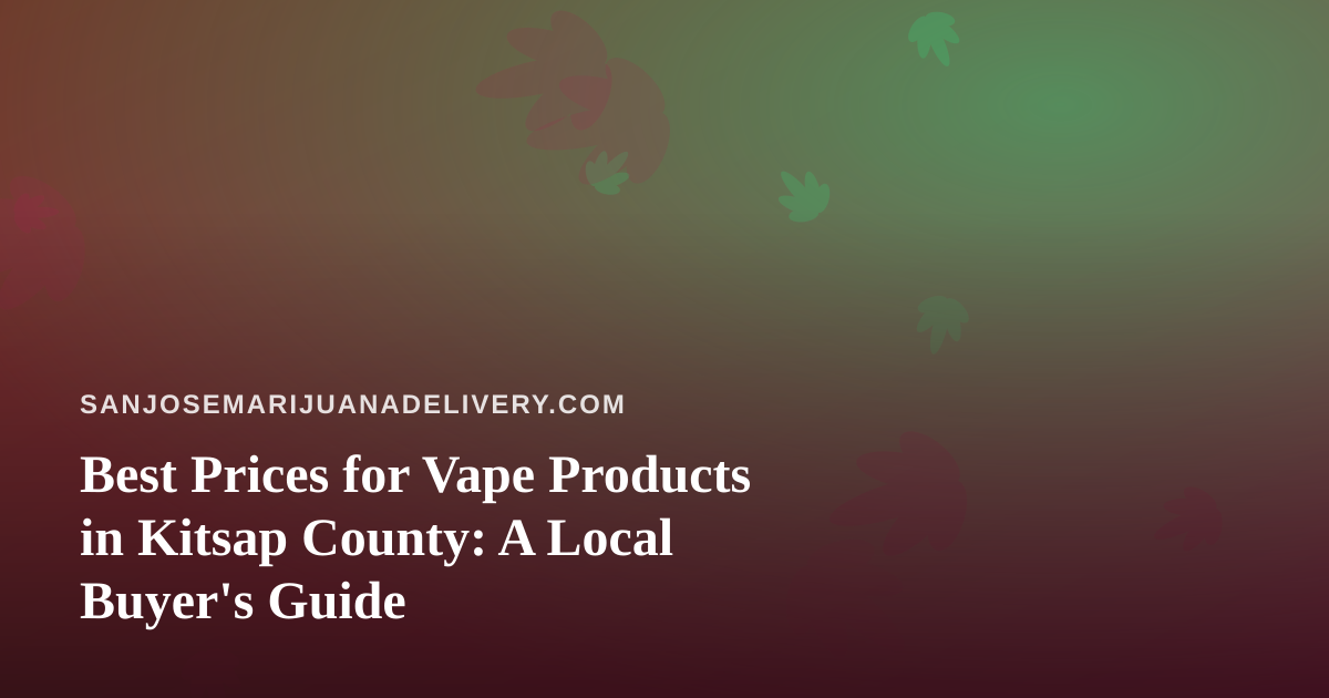 Best Prices for Vape Products in Kitsap County: A Local Buyer’s Guide