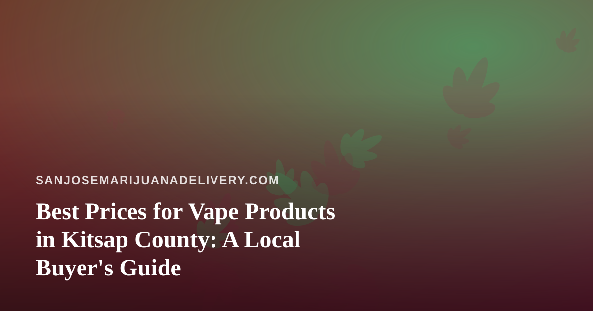 Best Prices for Vape Products in Kitsap County: A Local Buyer’s Guide