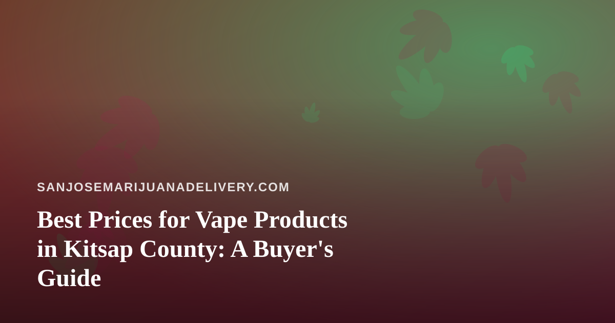 Best Prices for Vape Products in Kitsap County: A Buyer’s Guide