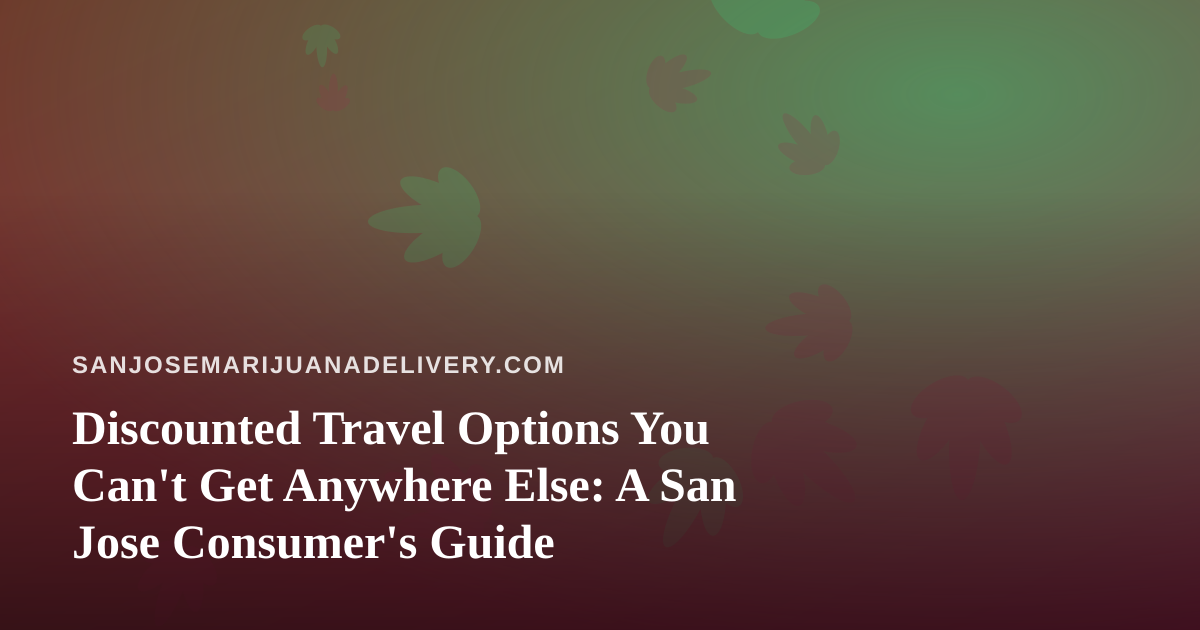 Discounted Travel Options You Can’t Get Anywhere Else: A San Jose Consumer’s Guide
