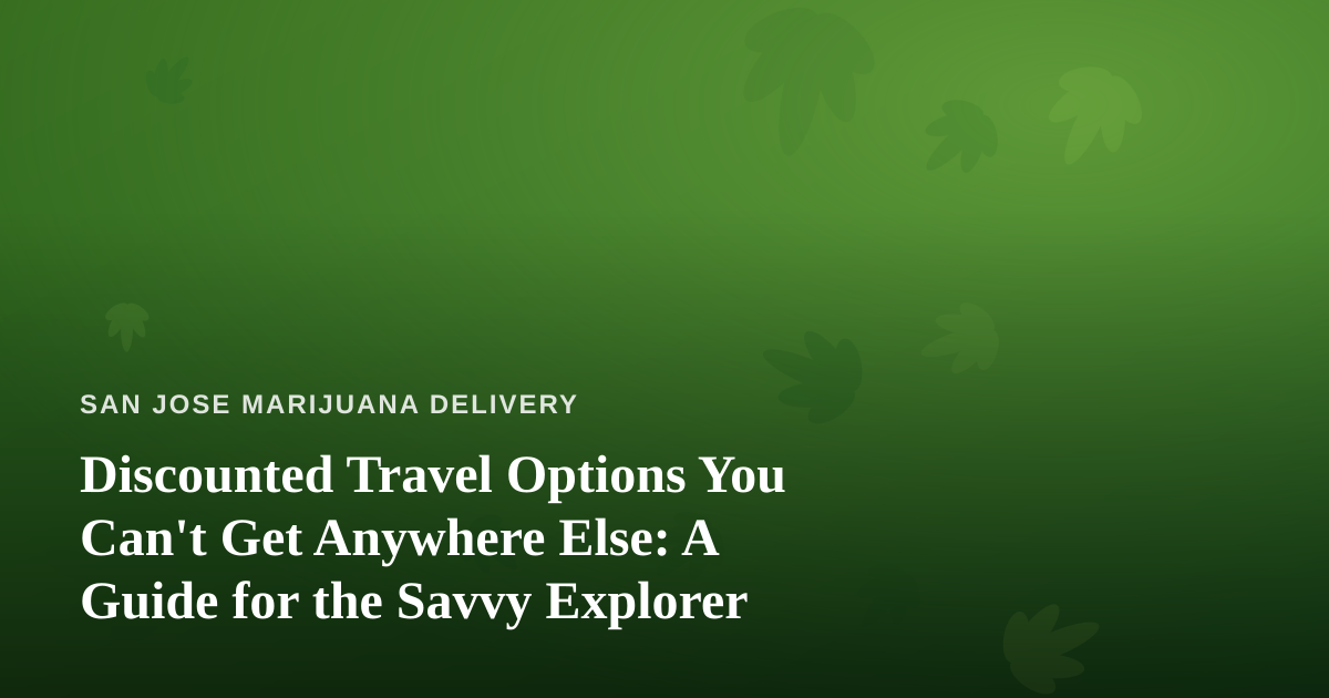 Discounted Travel Options You Can’t Get Anywhere Else: A Guide for the Savvy Explorer