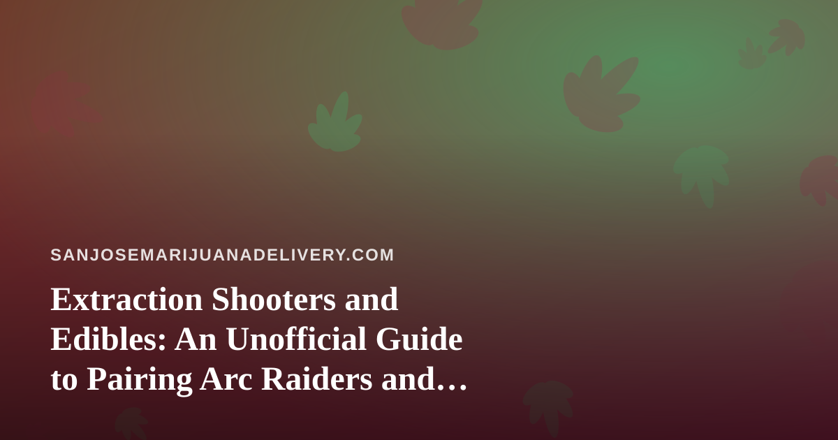 Extraction Shooters and Edibles: An Unofficial Guide to Pairing Arc Raiders and Wardogs Streams with Cannabis Delivery