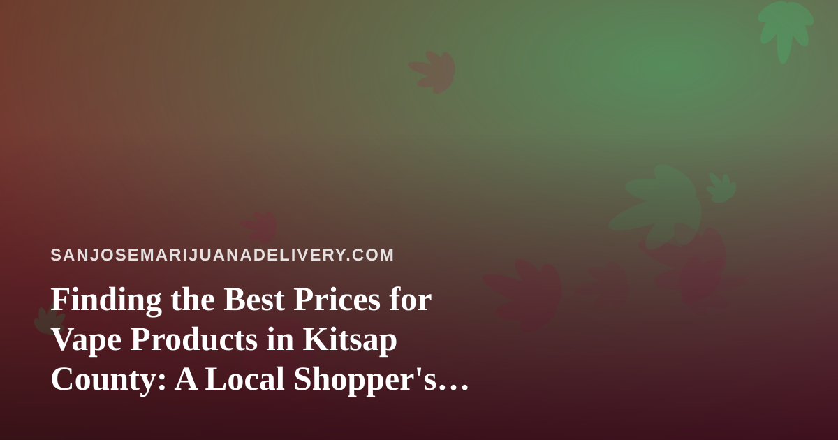 Finding the Best Prices for Vape Products in Kitsap County: A Local Shopper’s Guide