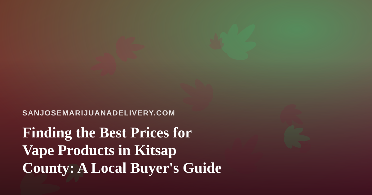 Finding the Best Prices for Vape Products in Kitsap County: A Local Buyer’s Guide