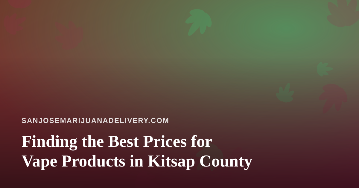 Finding the Best Prices for Vape Products in Kitsap County