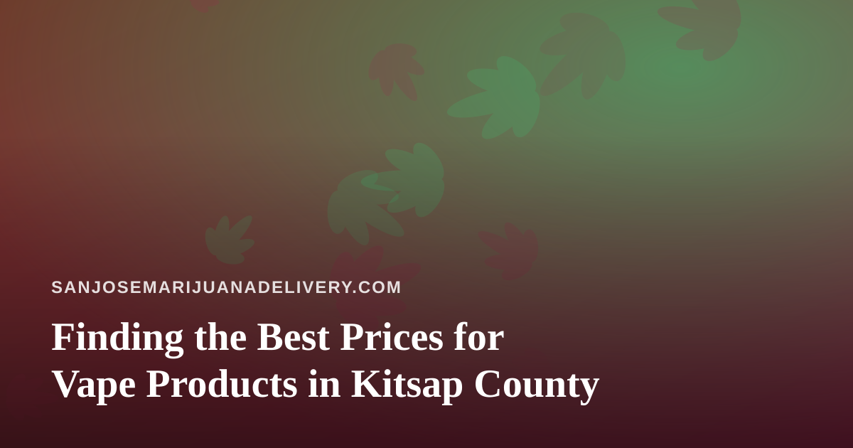 Finding the Best Prices for Vape Products in Kitsap County