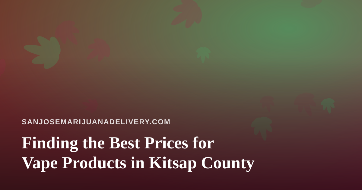 Finding the Best Prices for Vape Products in Kitsap County