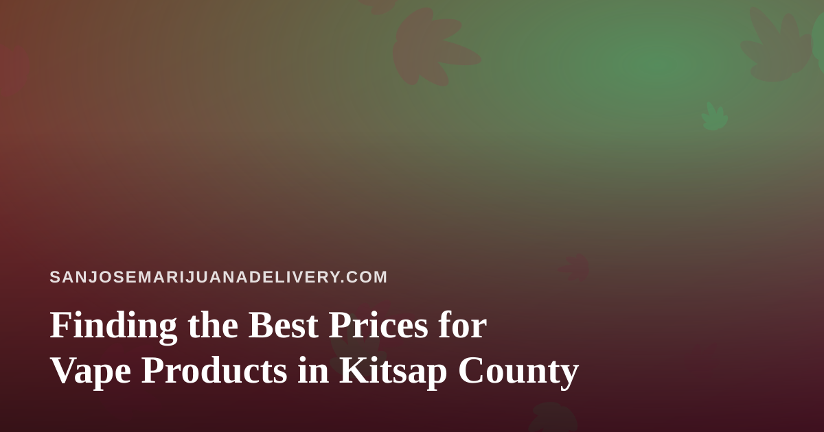 Finding the Best Prices for Vape Products in Kitsap County