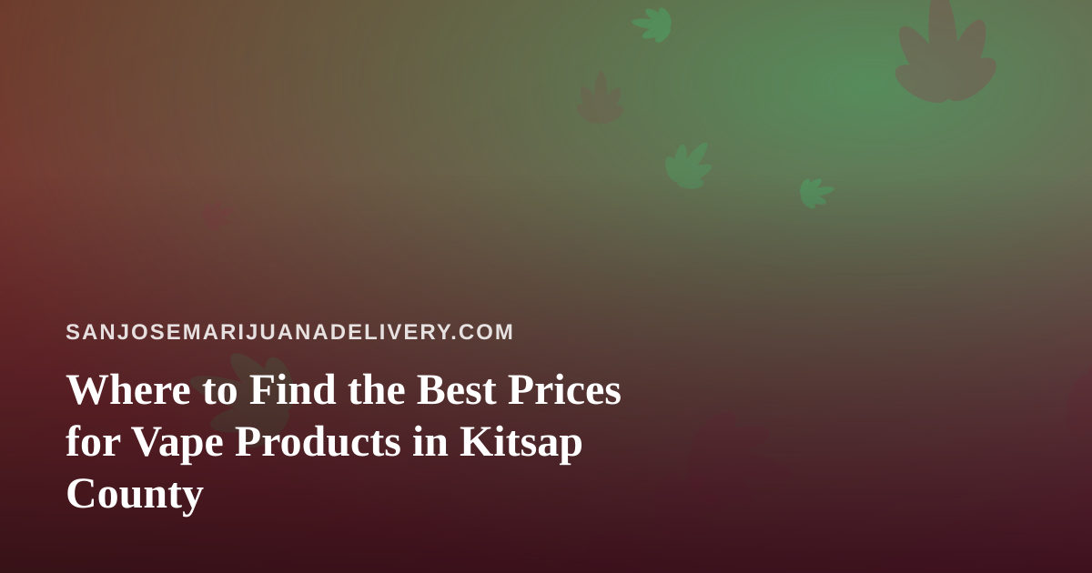 Where to Find the Best Prices for Vape Products in Kitsap County