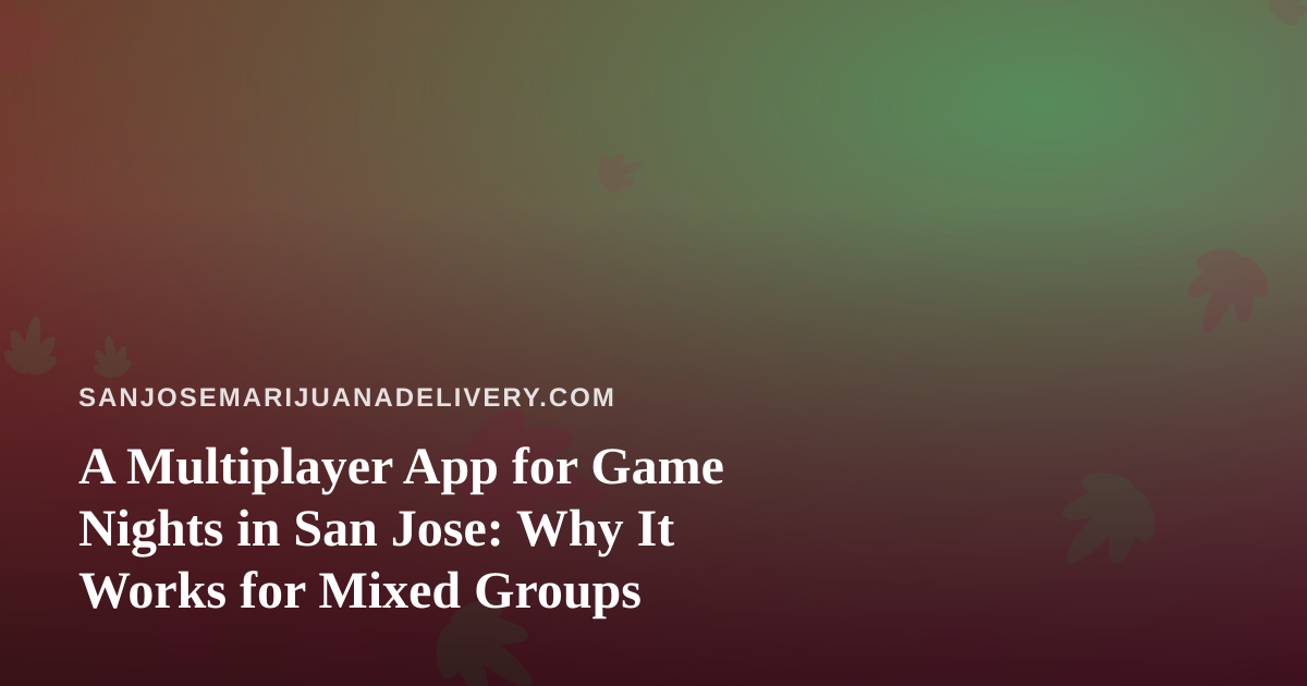 A Multiplayer App for Game Nights in San Jose: Why It Works for Mixed Groups