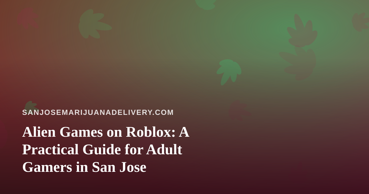 Alien Games on Roblox: A Practical Guide for Adult Gamers in San Jose