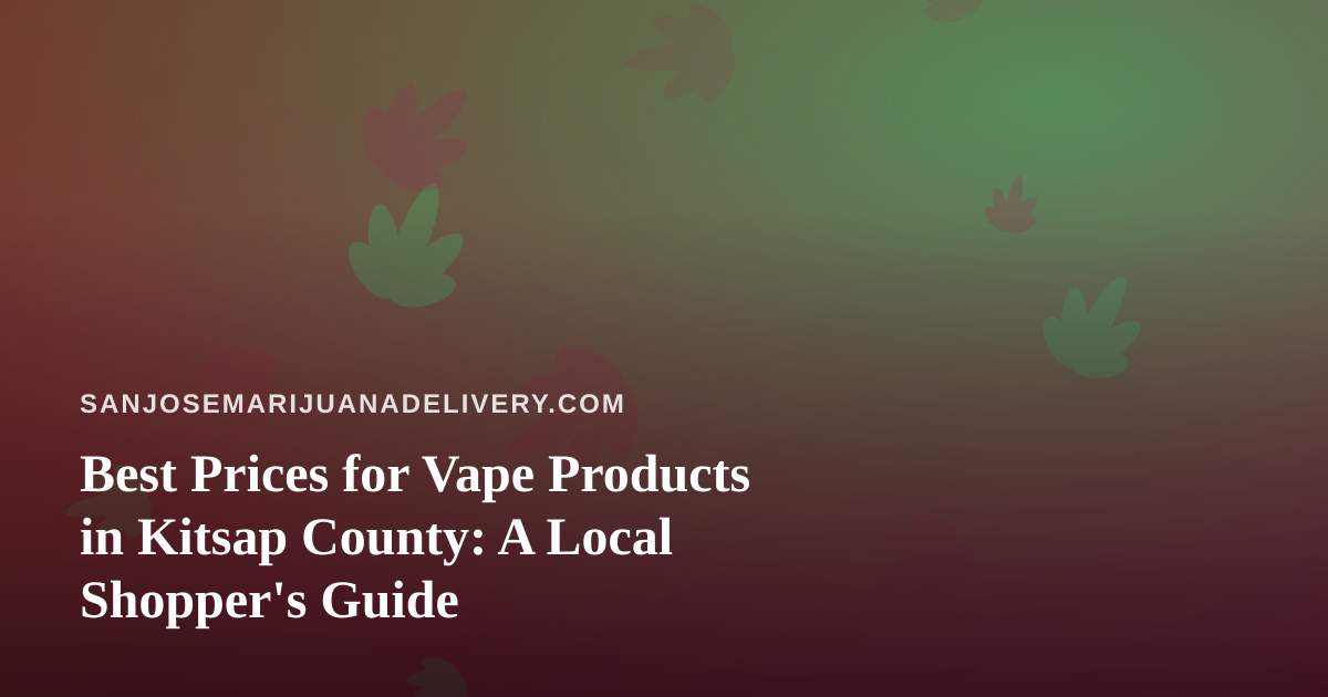 Best Prices for Vape Products in Kitsap County: A Local Shopper’s Guide
