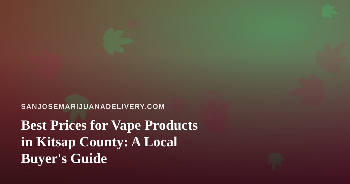 Best Prices for Vape Products in Kitsap County: A Local Buyer’s Guide