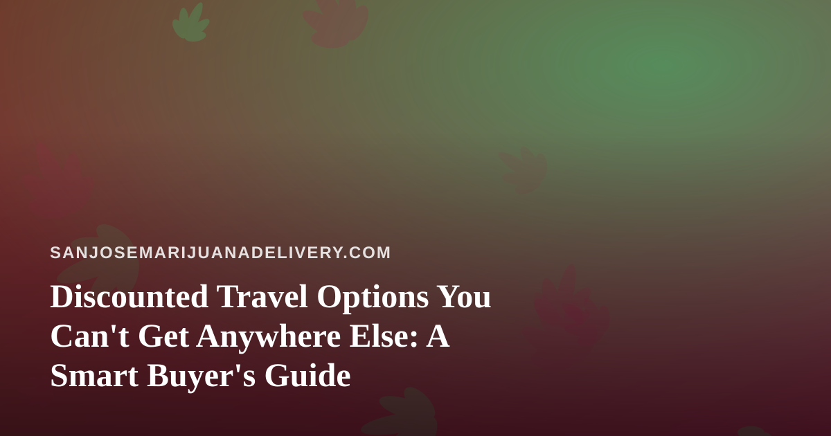 Discounted Travel Options You Can’t Get Anywhere Else: A Smart Buyer’s Guide
