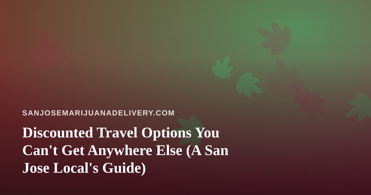 Discounted Travel Options You Can’t Get Anywhere Else (A San Jose Local’s Guide)