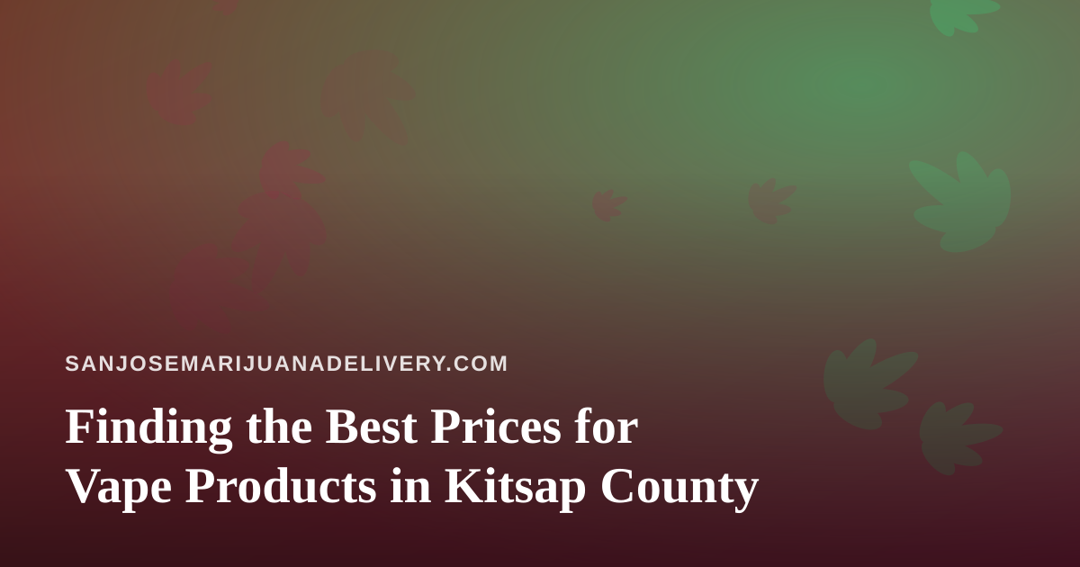 Finding the Best Prices for Vape Products in Kitsap County