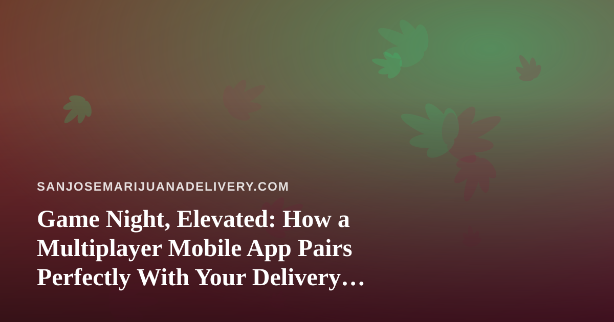 Game Night, Elevated: How a Multiplayer Mobile App Pairs Perfectly With Your Delivery Order