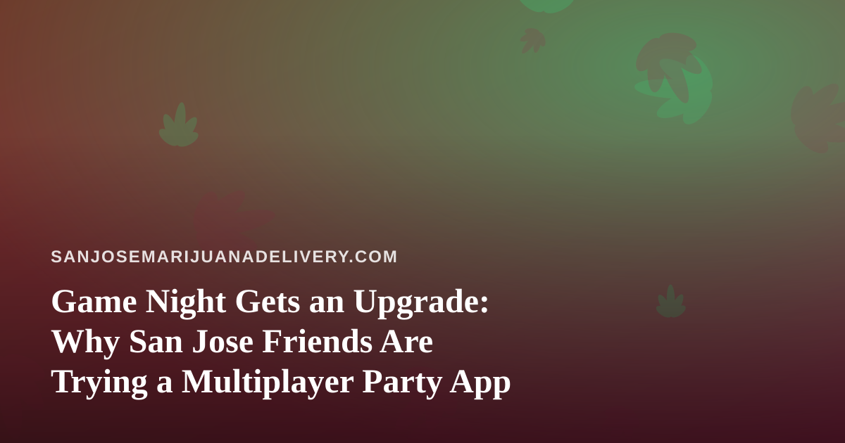 Game Night Gets an Upgrade: Why San Jose Friends Are Trying a Multiplayer Party App