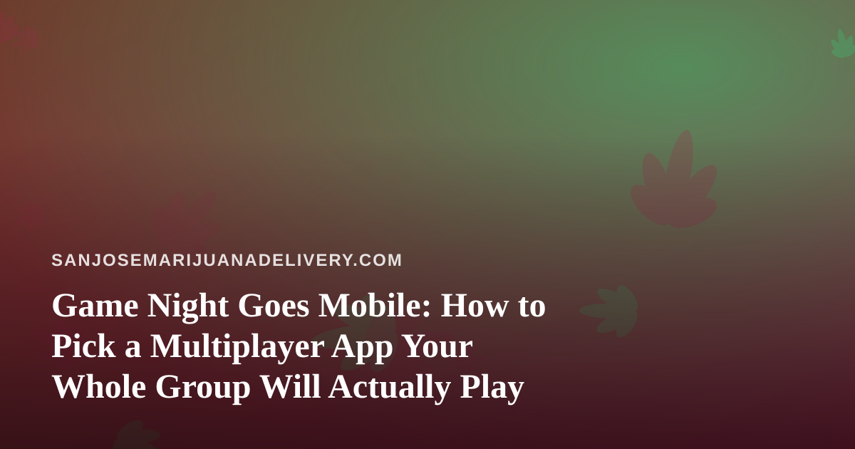 Game Night Goes Mobile: How to Pick a Multiplayer App Your Whole Group Will Actually Play