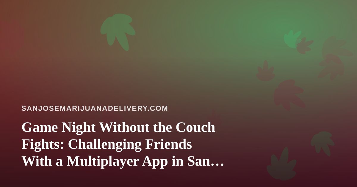 Game Night Without the Couch Fights: Challenging Friends With a Multiplayer App in San Jose