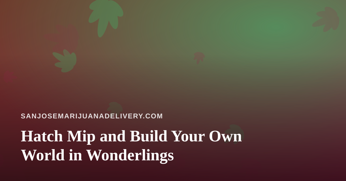 Hatch Mip and Build Your Own World in Wonderlings
