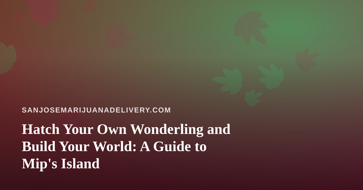 Hatch Your Own Wonderling and Build Your World: A Guide to Mip’s Island