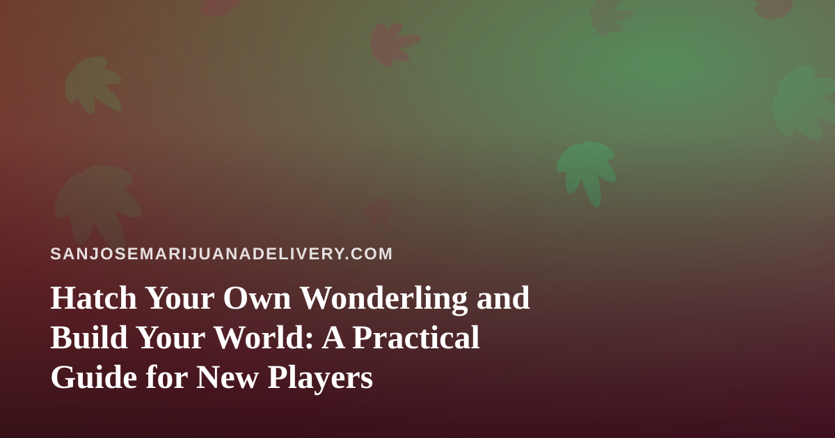 Hatch Your Own Wonderling and Build Your World: A Practical Guide for New Players