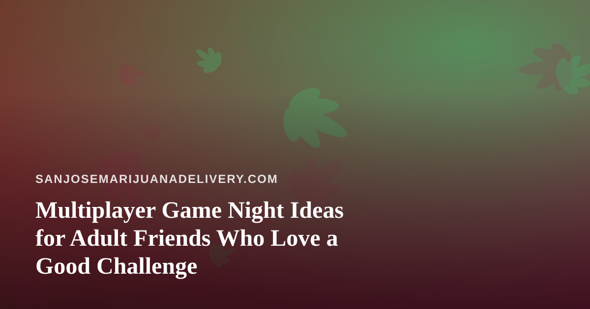 Multiplayer Game Night Ideas for Adult Friends Who Love a Good Challenge