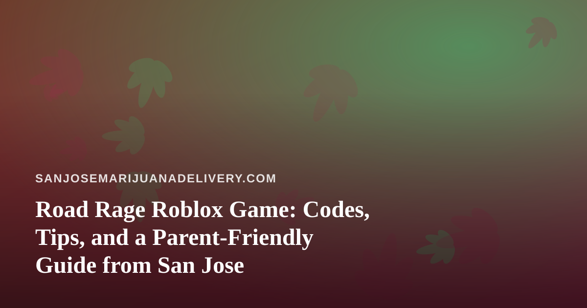 Road Rage Roblox Game: Codes, Tips, and a Parent-Friendly Guide from San Jose