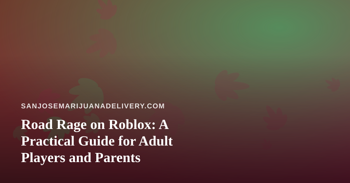 Road Rage on Roblox: A Practical Guide for Adult Players and Parents