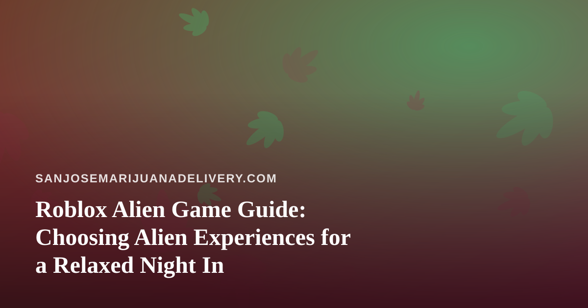 Roblox Alien Game Guide: Choosing Alien Experiences for a Relaxed Night In