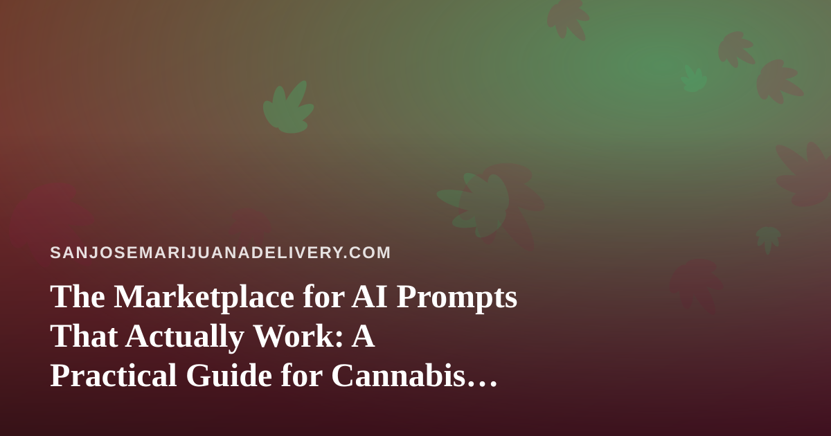 The Marketplace for AI Prompts That Actually Work: A Practical Guide for Cannabis Delivery Teams
