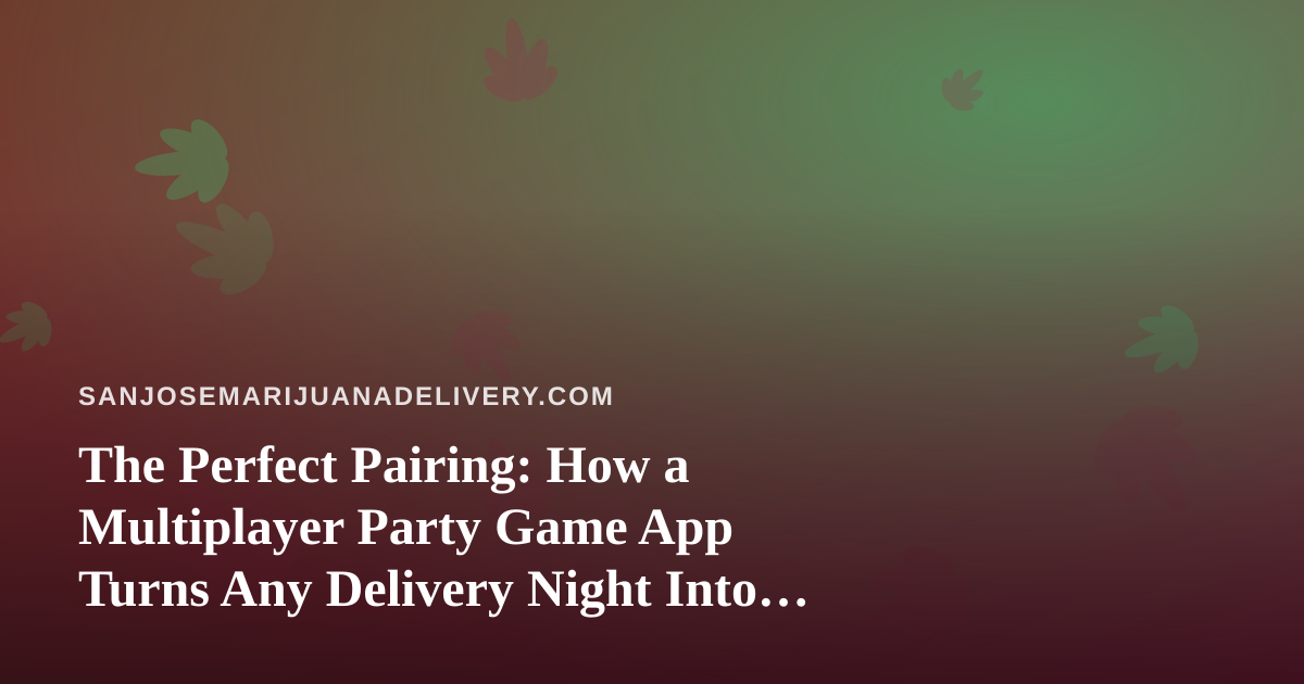 The Perfect Pairing: How a Multiplayer Party Game App Turns Any Delivery Night Into a Hangout